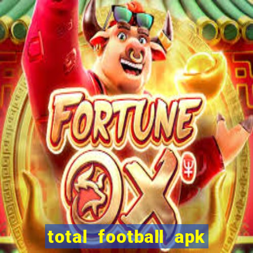 total football apk mod dinheiro infinito